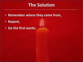 The SolutionRemember where they came from,Repent,Do the first works.