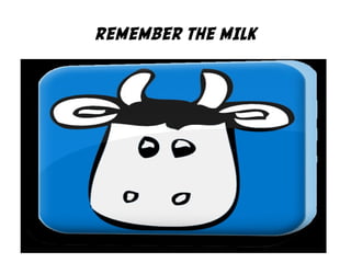 REMEMBER THE MILK
 