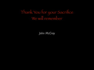 Thank You for your Sacriﬁce
We will remember
John McCray	


 