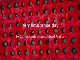 Remembrance day By Conor scullion and Khari Fraser 