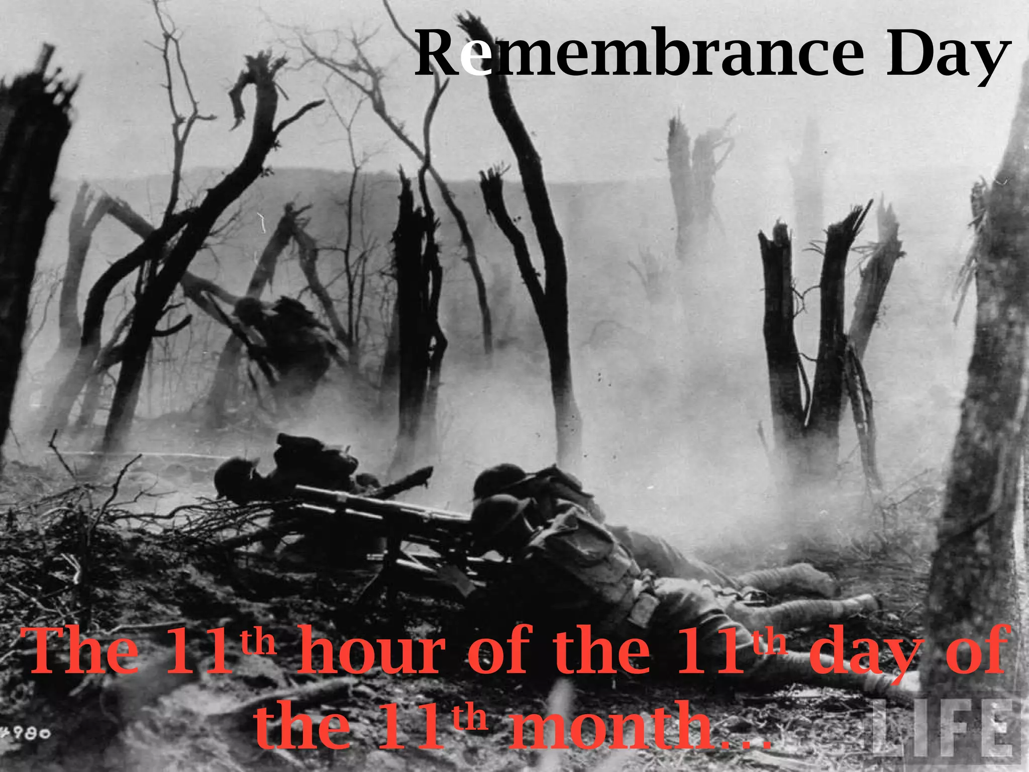 R e membrance Day The 11 th  hour of the 11 th  day of the 11 th  month… 