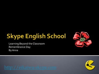Skype English School Learning Beyond the Classroom Remembrance Day By Anna  