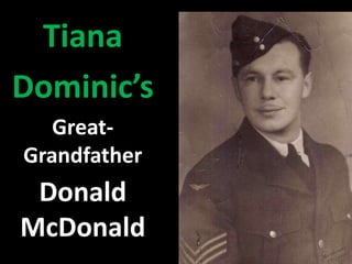 Tiana 
Dominic’s 
Great- 
Grandfather 
Donald 
McDonald 
 