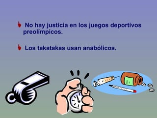 No hay justicia en los juegos deportivos preolímpicos. Los takatakas usan anabólicos. 