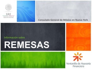 Consulado General de México en Nueva York
Información sobre
REMESAS
 