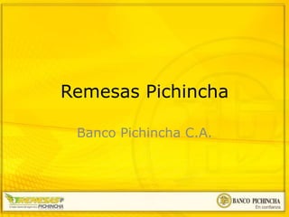 Remesas Pichincha
Banco Pichincha C.A.
 