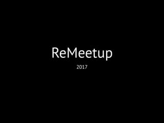 ReMeetup
2017
 