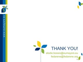 THANK YOU!
elodie.bossio@eumayors.eu
fedarene@fedarene.org
36
 