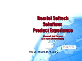 Remiel Softech Solutions  Product Experience Microsoft Gold Partners   An ISO 9001:2000 Company 