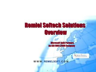 Remiel Softech Solutions  Overview Microsoft Gold Partners   An ISO 9001:2000 Company 