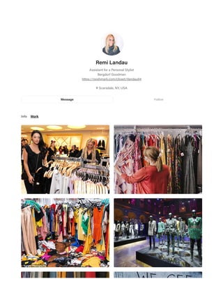 Info Work
Remi Landau
Assistant for a Personal Stylist
Bergdorf Goodman
https://poshmark.com/closet/rlandau94
Scarsdale, NY, USA
Message Follow
 