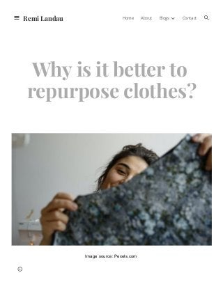 Why is it better to
repurpose clothes?
Image source: Pexels.com
Remi Landau Home About Blogs Contact
 