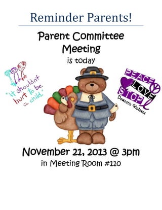 Reminder Parents!
Parent Committee
Meeting
is today
November 21, 2013 @ 3pm
in Meeting Room #110
 