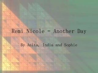 Remi Nicole – Another Day
By Anita, India and Sophie

 