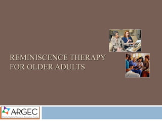 REMINISCENCE THERAPY
FOR OLDER ADULTS
 