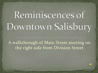A walkthrough of Main Street starting on the right side from Division Street Reminiscences of Downtown Salisbury 