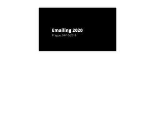 Emailing 2020
Prague, 04/10/2018
 