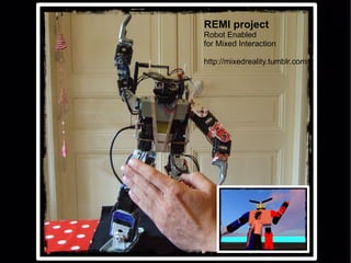 REMI project
Robot Enabled
for Mixed Interaction

http://mixedreality.tumblr.com
 