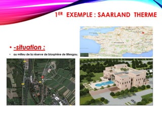 • -situation :
• au milieu de la réserve de biosphère de Bliesgau,
1ER EXEMPLE : SAARLAND THERME
 