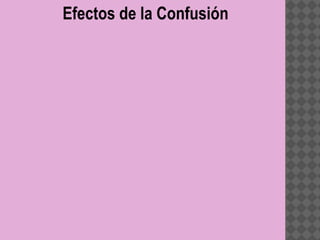 Efectos de la Confusión
 