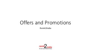 Offers and Promotions
Remit2India
 