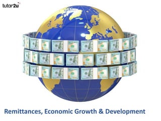 Remittances, Economic Growth & Development
 