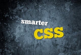 smarter

   CSS
 