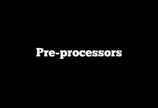 Pre-processors
 