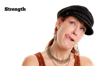 Strength
 