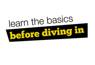 learn the b asics
    fore divin  g in
 be
 