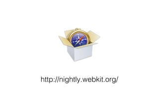 http://nightly.webkit.org/
 