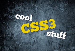 cool
 CS S 3
       stuff
 