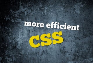 more efficien
             t

 CS S
 