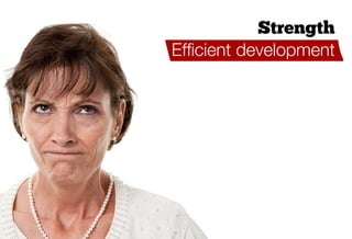 Strength
Efﬁcient development
                Lean,
 