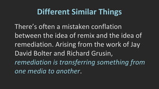 Selber & Johnson-Eilola 
There’s also a third element in this 
discussion, explicated by Selber and 
Johnson-Eilola: the assemblage. An 
assemblage is a text made from original and 
pre-existing parts. So… almost everything is 
a type of assemblage. 
 