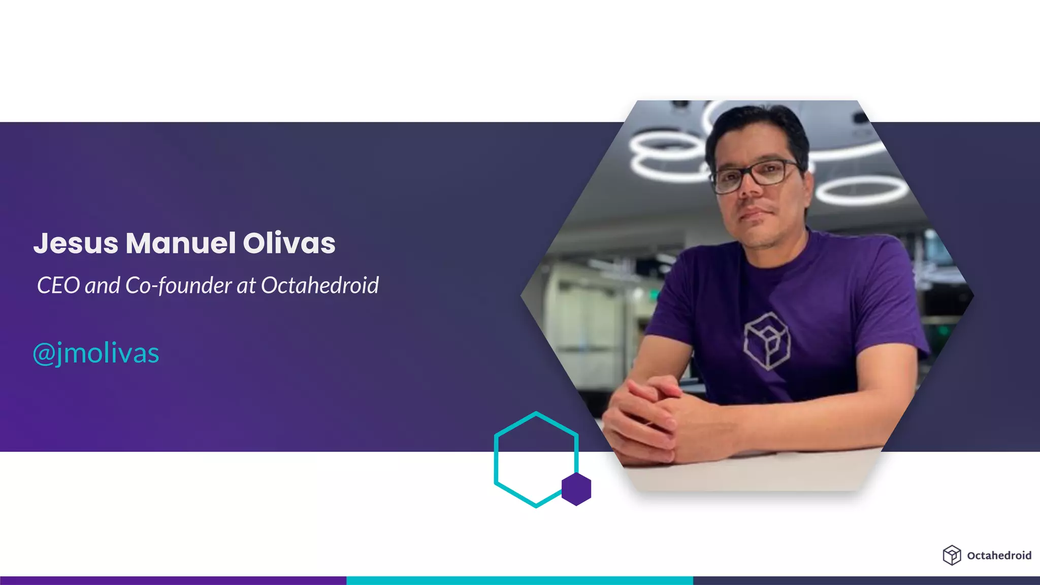 Jesus Manuel Olivas
CEO and Co-founder at Octahedroid
@jmolivas