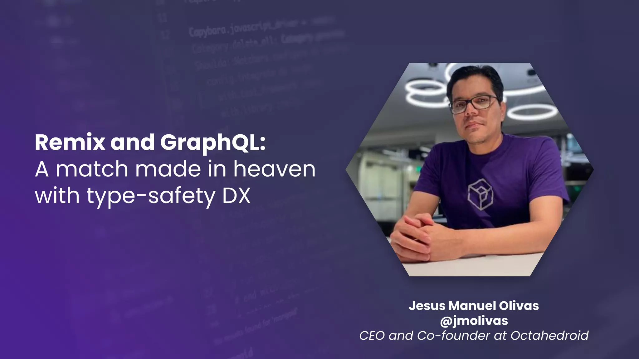 Remix and GraphQL:
A match made in heaven
with type-safety DX
Jesus Manuel Olivas
@jmolivas
CEO and Co-founder at Octahedroid