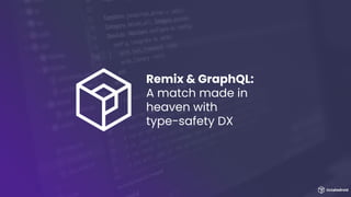 Remix & GraphQL:
A match made in
heaven with
type-safety DX
 