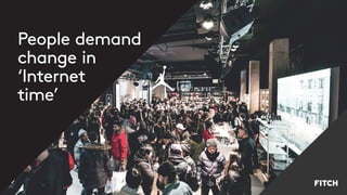 People demand
change in
‘Internet
time’
 