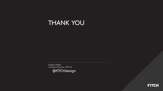 Alasdair Lennox
Executive Creative Director EMEA, FITCH
@isawthismorning @FITCHdesign
Mind-states,
Moments and
Memories
That will drive revenue
inthe future omnichannel
retail ecosystem.
THANK YOU
Nathan Watts
Creative Director, FITCH
@FITCHdesign
 