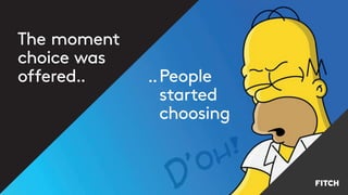 The moment
choice was
offered.. People
started
choosing
..
 