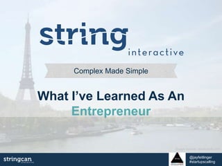 Complex Made Simple
What I’ve Learned As An Entrepreneur
@jayfeitlinger
#startupscalling
image source: stockvault.com
 