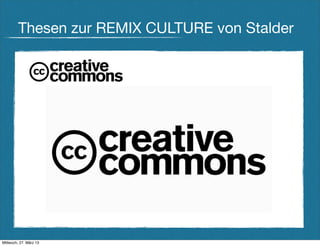 Thesen zur REMIX CULTURE von Stalder




Mittwoch, 27. März 13
 