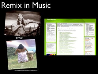 Remix in Music


   remix




   http://www.youtube.com/watch?v=0ltAGuuru7Q
 