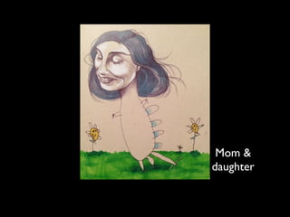 Mom &
daughter
 