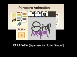 PARAPARA (Japanese for “Line Dance”)
 