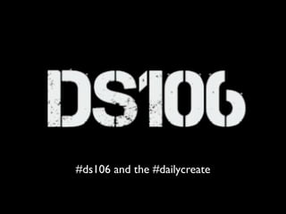 #ds106 and the #dailycreate
 