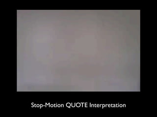Stop-Motion QUOTE Interpretation
 