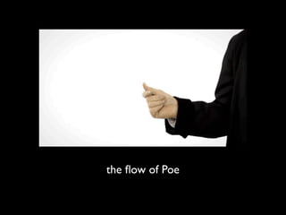 the ﬂow of Poe
 