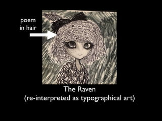 The Raven
(re-interpreted as typographical art)
poem
in hair
 